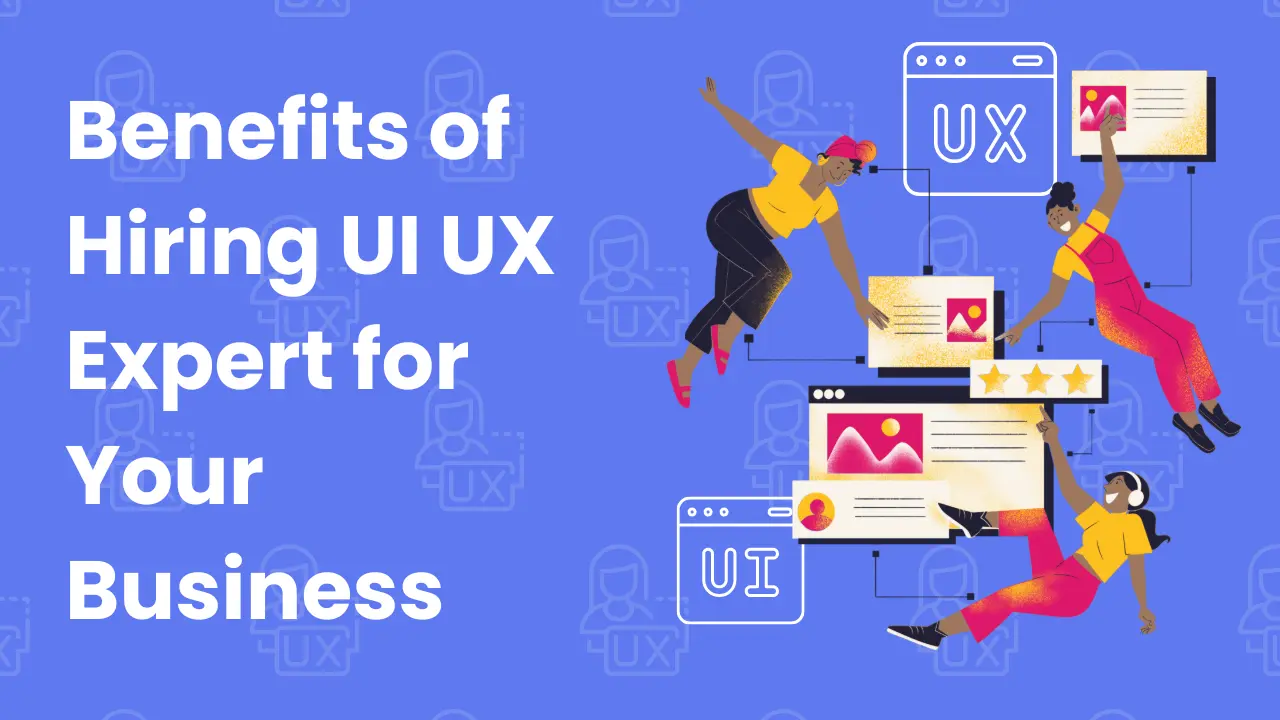 Benefits of Hiring UI UX Expert